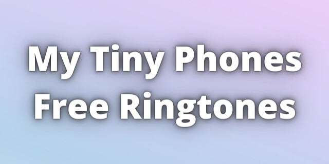 You are currently viewing My Tiny Phones Free Ringtones Download