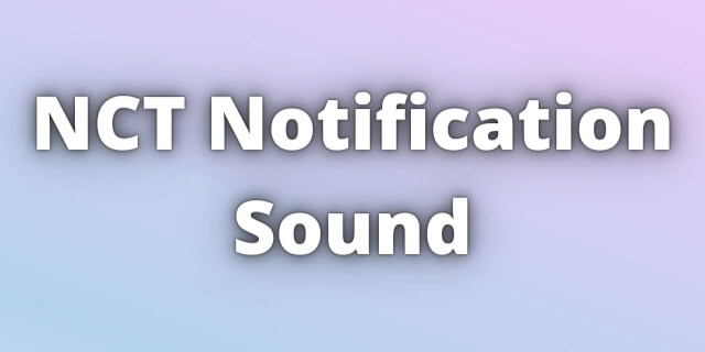 Read more about the article NCT Notification Sound Ringtone Download