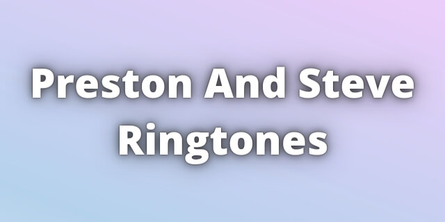 You are currently viewing Preston And Steve Ringtones Download