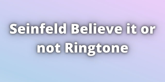 You are currently viewing Seinfeld Believe it or not Ringtone Download