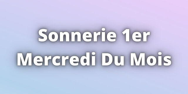 You are currently viewing Sonnerie 1er Mercredi Du Mois