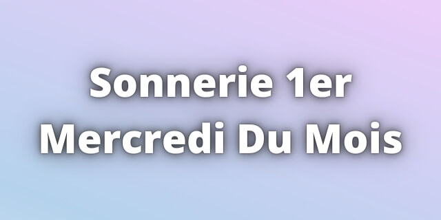 Read more about the article Sonnerie 1er Mercredi Du Mois