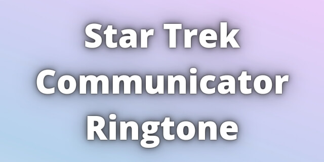 Read more about the article Star Trek Communicator Ringtone Download