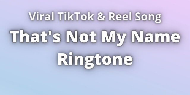 You are currently viewing That’s Not My Name Ringtone Download