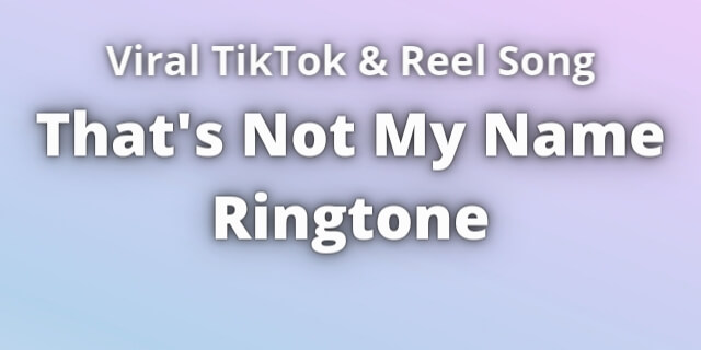 Read more about the article That’s Not My Name Ringtone Download