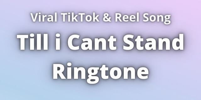 Read more about the article Till i Cant Stand Ringtone Download