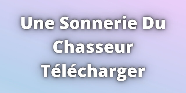 Read more about the article Une Sonnerie Du Chasseur Télécharger