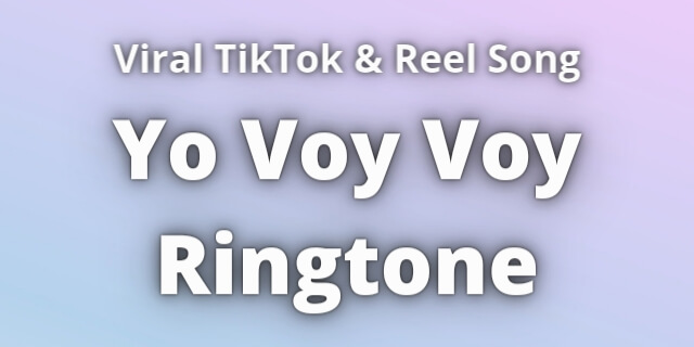 Read more about the article Yo Voy Ringtone Download