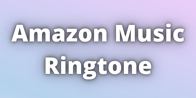 You are currently viewing Amazon Music Ringtone Download