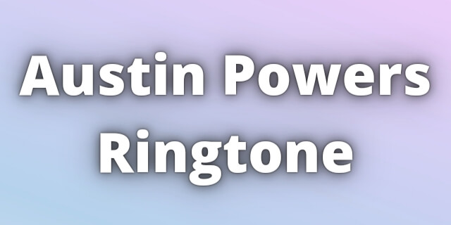You are currently viewing Austin Powers Ringtone Download