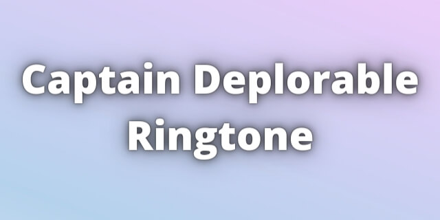 You are currently viewing Captain Deplorable Ringtone Download