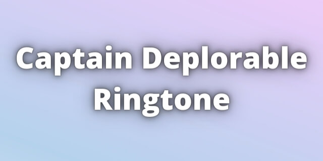 Read more about the article Captain Deplorable Ringtone Download