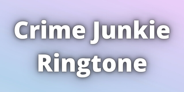 You are currently viewing Crime Junkie Ringtone Download