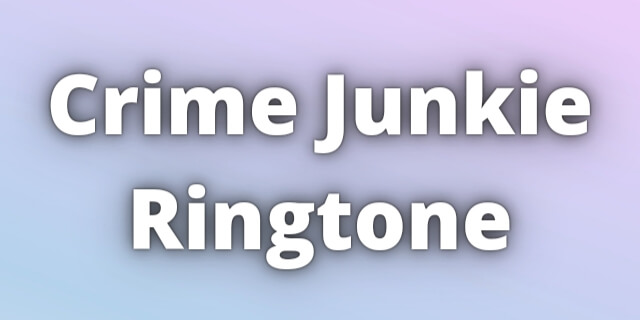 You are currently viewing Crime Junkie Ringtone Download