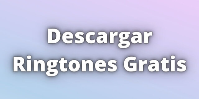 Read more about the article Descargar Ringtones Gratis