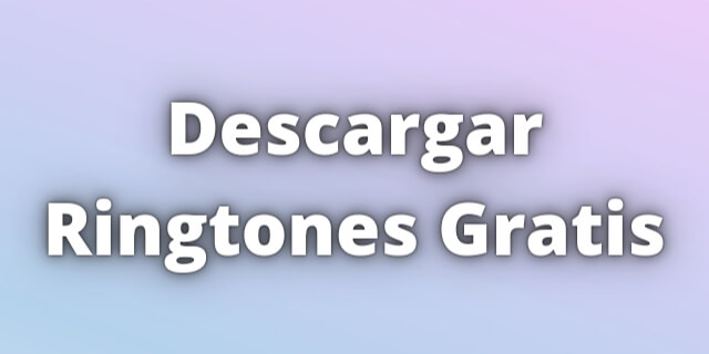 You are currently viewing Descargar Ringtones Gratis