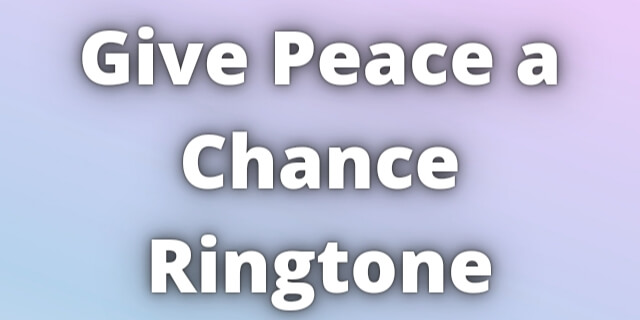 You are currently viewing Give Peace a Chance Ringtone Download
