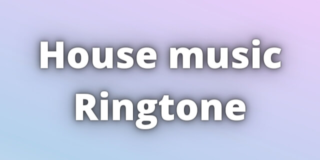 Read more about the article House music Ringtone Download