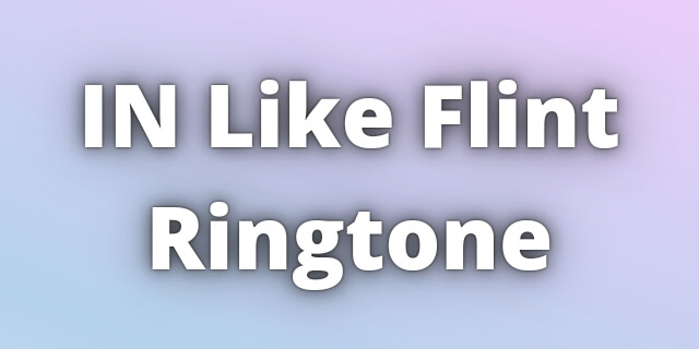 Read more about the article IN Like Flint Ringtone Download
