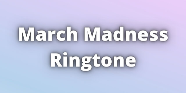 Read more about the article March Madness Ringtone Download