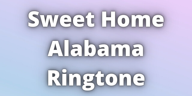 You are currently viewing Sweet Home Alabama Ringtone Download