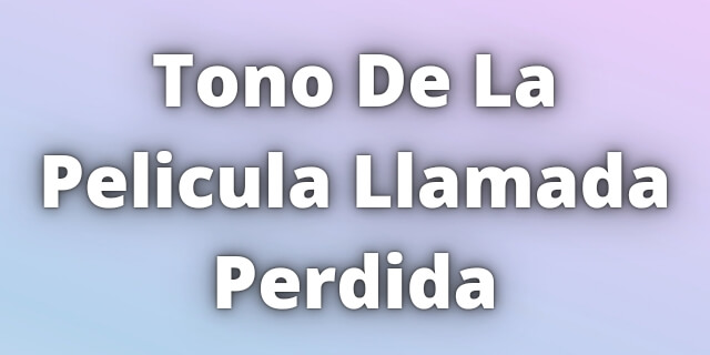 Read more about the article Tono De La Pelicula Llamada Perdida