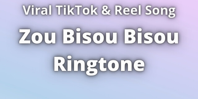 You are currently viewing Zou Bisou Bisou Ringtone Download