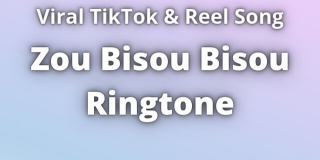 Read more about the article Zou Bisou Bisou Ringtone Download