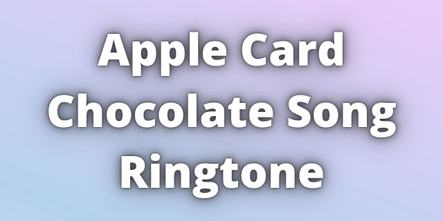 You are currently viewing Apple Card Chocolate Song Ringtone Download