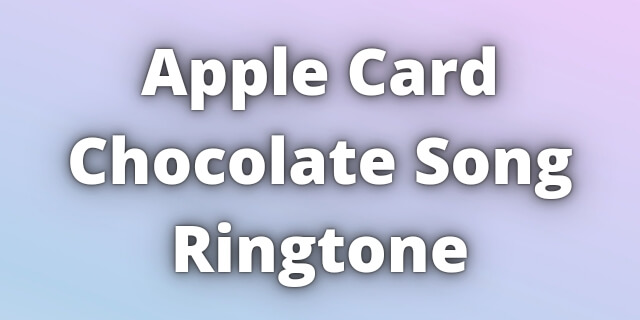 Read more about the article Apple Card Chocolate Song Ringtone Download