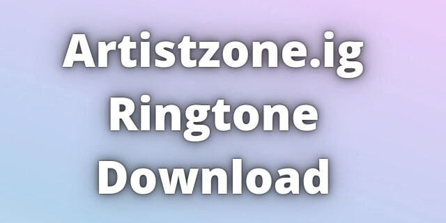 You are currently viewing Artistzone.ig Ringtone Download