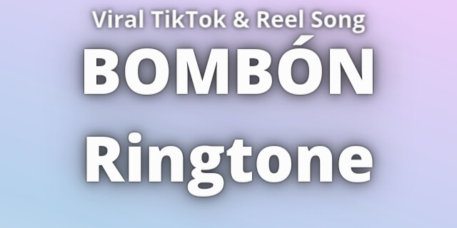 You are currently viewing BOMBÓN Ringtone Download