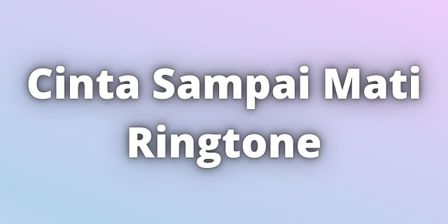 You are currently viewing Cinta Sampai Mati Ringtone