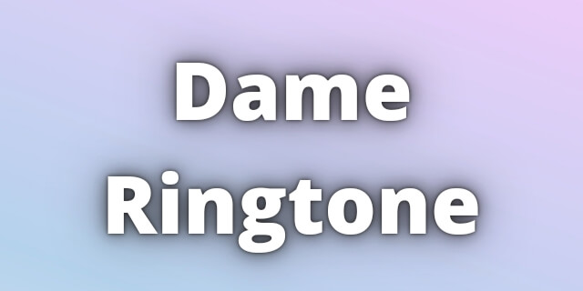 You are currently viewing Dame Ringtone Download