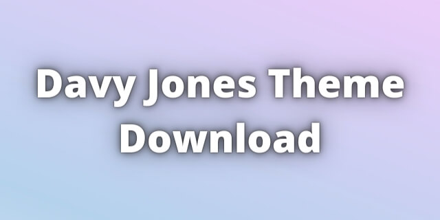 Read more about the article Davy Jones Theme Download