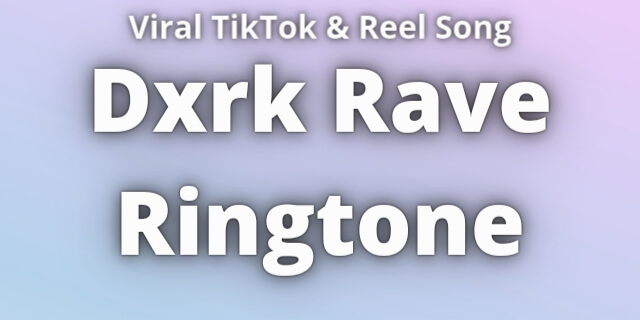 You are currently viewing Dxrk Rave Ringtone Download