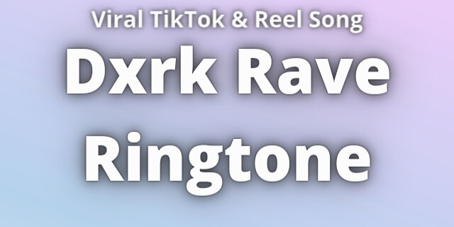 Read more about the article Dxrk Rave Ringtone Download