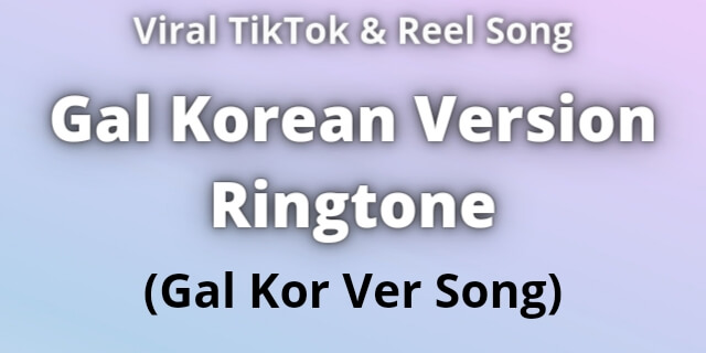 You are currently viewing Gal Korean Version Ringtone Download