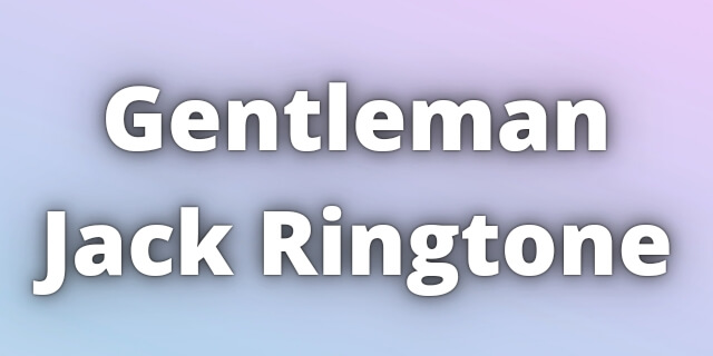 Read more about the article Gentleman Jack Ringtone Download