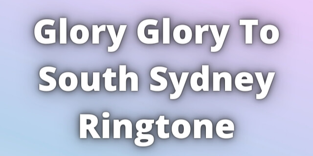 You are currently viewing Glory Glory To South Sydney Ringtone Download