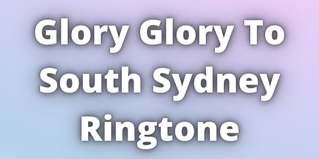 You are currently viewing Glory Glory To South Sydney Ringtone Download