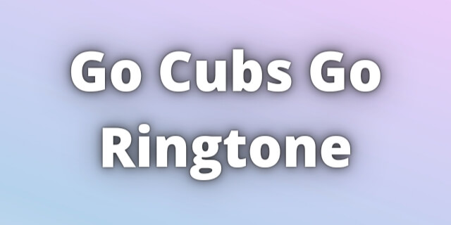 You are currently viewing Go Cubs Go Ringtone Download