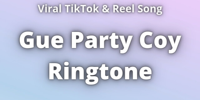 Read more about the article Gue Party Coy Ringtone Download