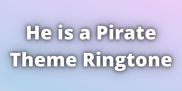 Read more about the article He is a Pirate Theme Ringtone Download