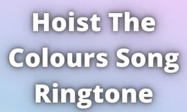 Hoist The Colours Song Ringtone Download