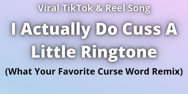 Read more about the article I Actually Do Cuss A Little Ringtone Download