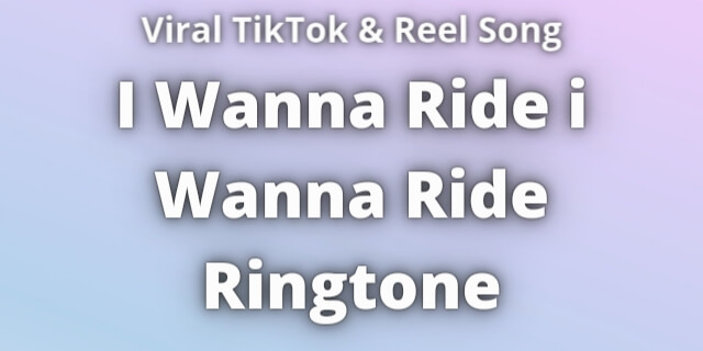 You are currently viewing I Wanna Ride i Wanna Ride Ringtone Download