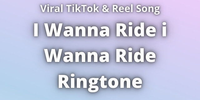 Read more about the article I Wanna Ride i Wanna Ride Ringtone Download