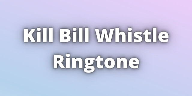 Read more about the article Kill Bill Whistle Ringtone