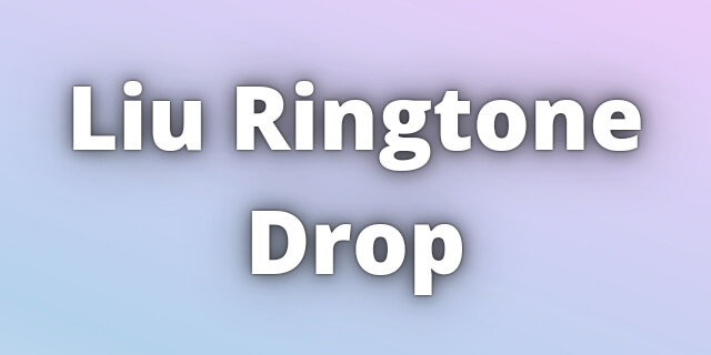You are currently viewing Liu Ringtone Drop Download